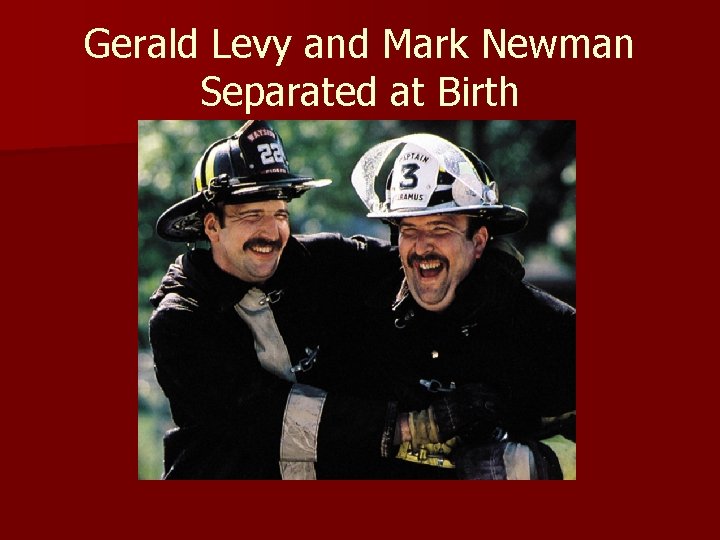 Gerald Levy and Mark Newman Separated at Birth 