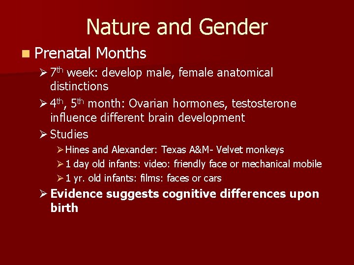 Nature and Gender n Prenatal Months Ø 7 th week: develop male, female anatomical