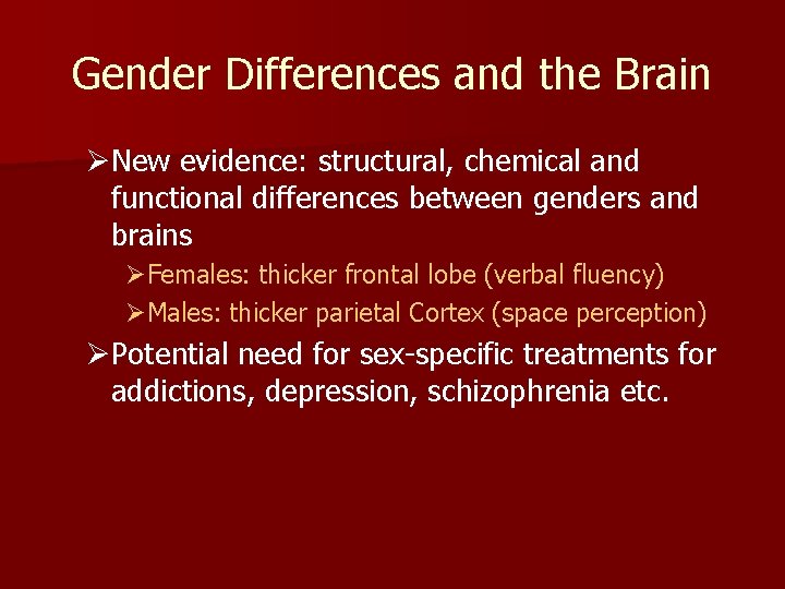 Gender Differences and the Brain ØNew evidence: structural, chemical and functional differences between genders