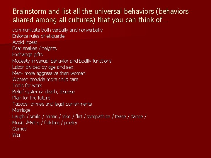 Brainstorm and list all the universal behaviors (behaviors shared among all cultures) that you