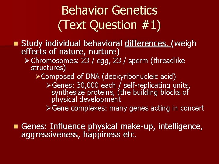 Behavior Genetics (Text Question #1) n Study individual behavioral differences. (weigh effects of nature,
