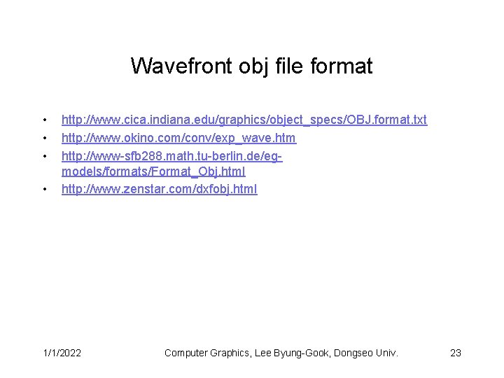 Wavefront obj file format • • http: //www. cica. indiana. edu/graphics/object_specs/OBJ. format. txt http: