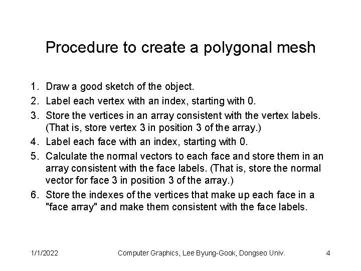 Procedure to create a polygonal mesh 1. Draw a good sketch of the object.