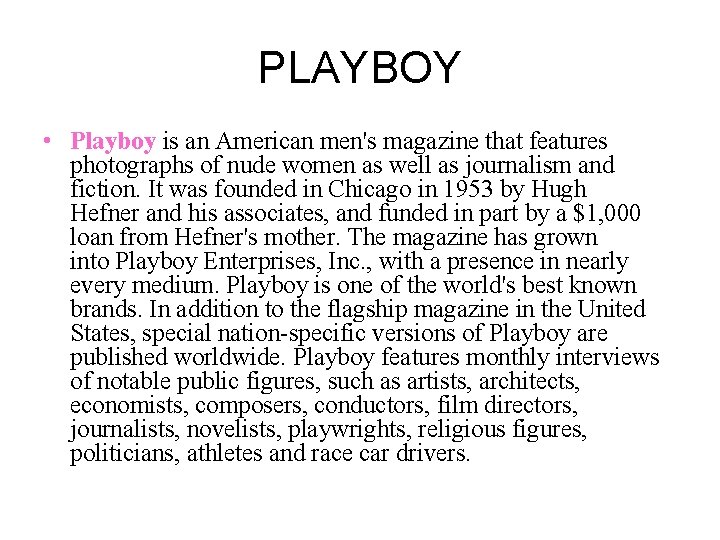PLAYBOY • Playboy is an American men's magazine that features photographs of nude women