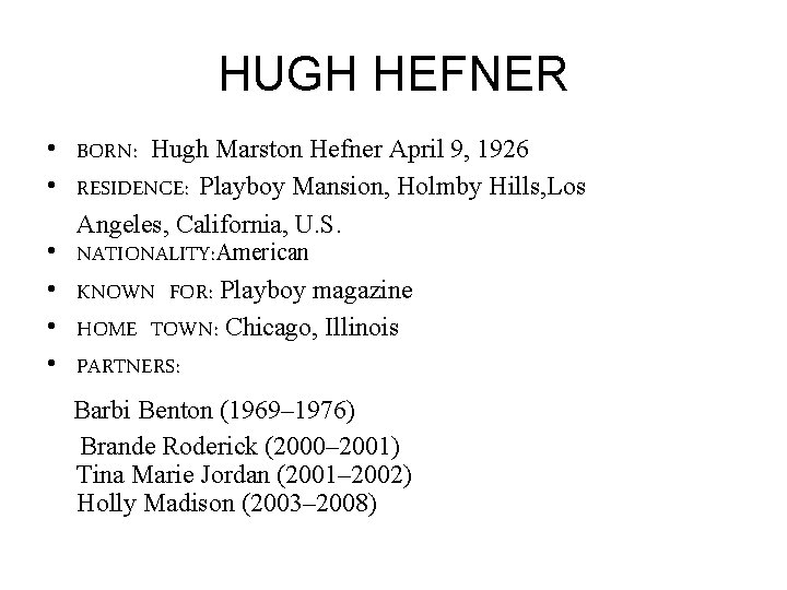 HUGH HEFNER • BORN: Hugh Marston Hefner April 9, 1926 • RESIDENCE: Playboy Mansion,