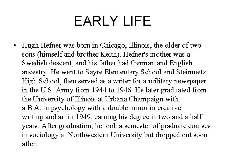EARLY LIFE • Hugh Hefner was born in Chicago, Illinois, the older of two