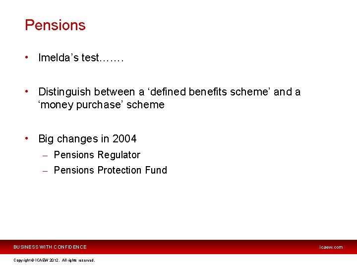 Pensions • Imelda’s test……. • Distinguish between a ‘defined benefits scheme’ and a ‘money