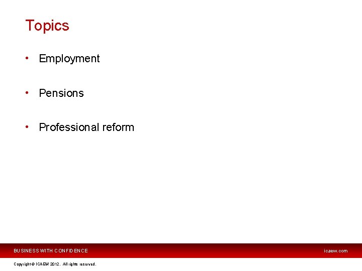 Topics • Employment • Pensions • Professional reform BUSINESS WITH CONFIDENCE Copyright © ICAEW