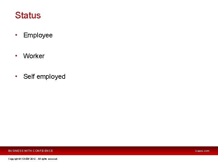 Status • Employee • Worker • Self employed BUSINESS WITH CONFIDENCE Copyright © ICAEW
