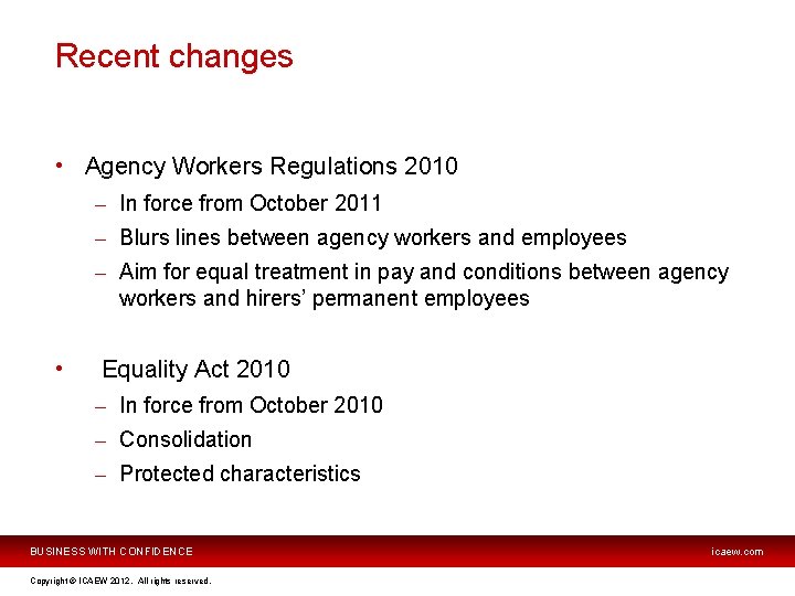 Recent changes • Agency Workers Regulations 2010 – In force from October 2011 –
