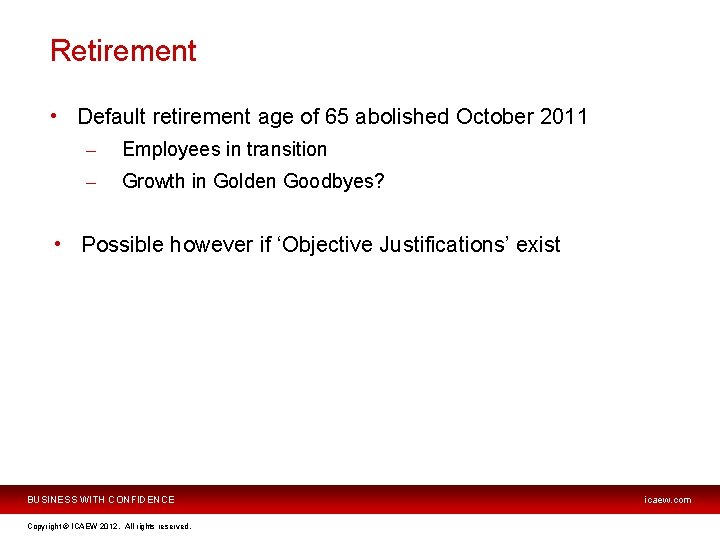 Retirement • Default retirement age of 65 abolished October 2011 – Employees in transition