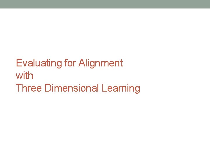 Evaluating for Alignment with Three Dimensional Learning 