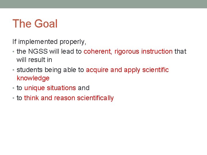 The Goal If implemented properly, • the NGSS will lead to coherent, rigorous instruction