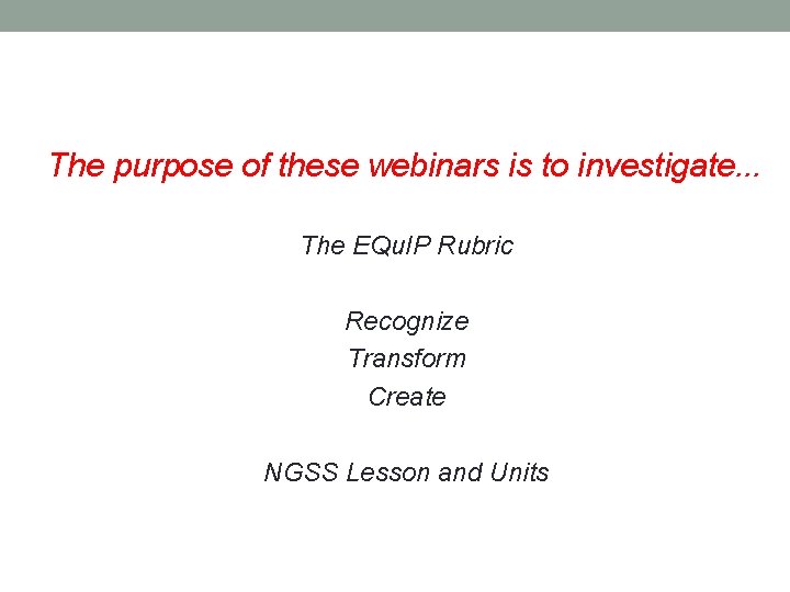 The purpose of these webinars is to investigate. . . The EQu. IP Rubric