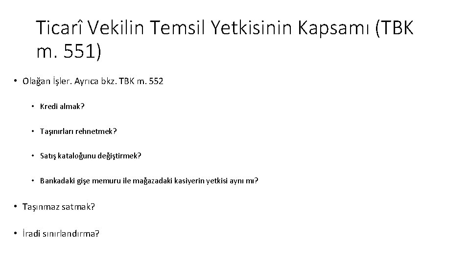 Ticarî Vekilin Temsil Yetkisinin Kapsamı (TBK m. 551) • Olağan İşler. Ayrıca bkz. TBK