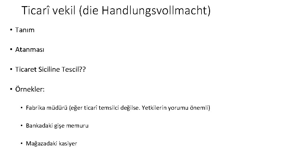 Ticarî vekil (die Handlungsvollmacht) • Tanım • Atanması • Ticaret Siciline Tescil? ? •