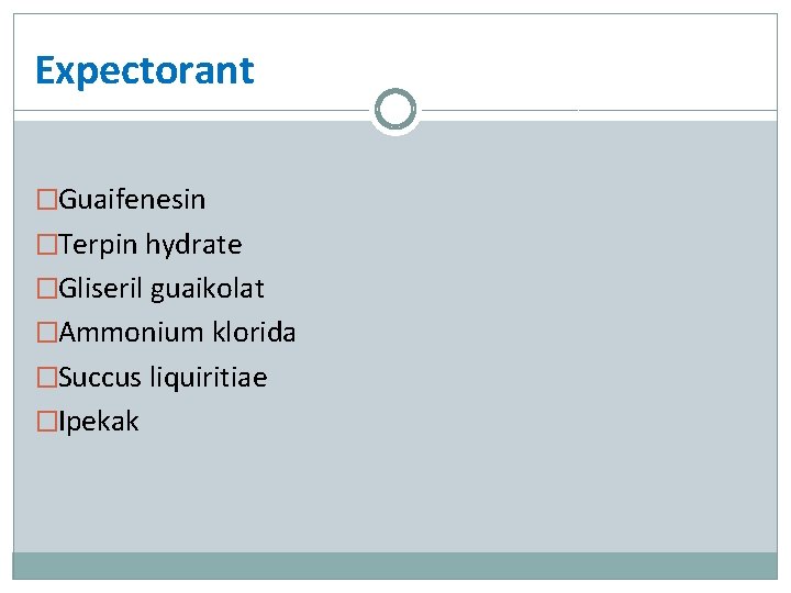 Expectorant �Guaifenesin �Terpin hydrate �Gliseril guaikolat �Ammonium klorida �Succus liquiritiae �Ipekak 