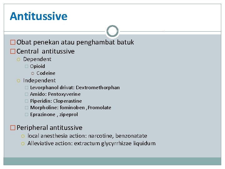 Antitussive � Obat penekan atau penghambat batuk � Central antitussive Dependent � Opioid Codeine