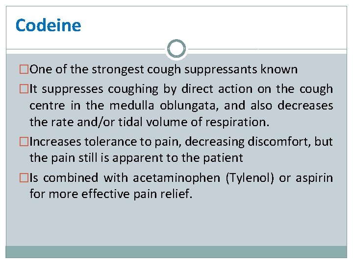 Codeine �One of the strongest cough suppressants known �It suppresses coughing by direct action