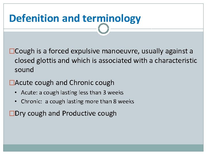 Defenition and terminology �Cough is a forced expulsive manoeuvre, usually against a closed glottis
