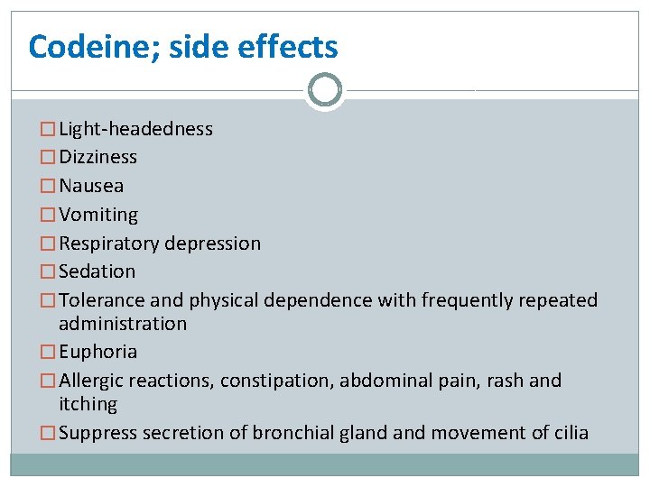 Codeine; side effects � Light-headedness � Dizziness � Nausea � Vomiting � Respiratory depression