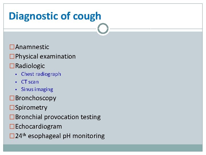 Diagnostic of cough �Anamnestic �Physical examination �Radiologic § § § Chest radiograph CT scan