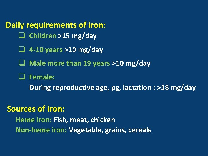 Daily requirements of iron: q Children >15 mg/day q 4 -10 years >10 mg/day