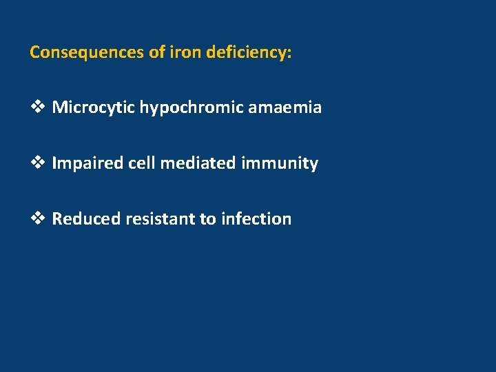 Consequences of iron deficiency: v Microcytic hypochromic amaemia v Impaired cell mediated immunity v