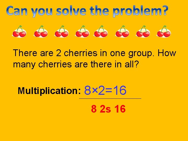 There are 2 cherries in one group. How many cherries are there in all?