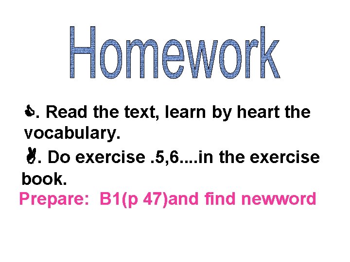 . Read the text, learn by heart the vocabulary. . Do exercise. 5, 6.