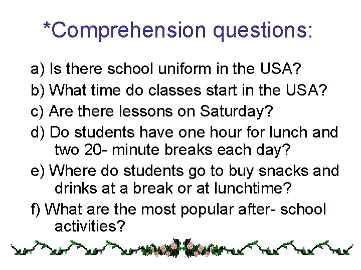 *Comprehension questions: a) Is there school uniform in the USA? b) What time do