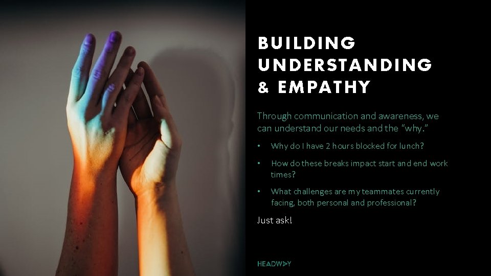 BUILDING UNDERSTANDING & EMPATHY Through communication and awareness, we can understand our needs and