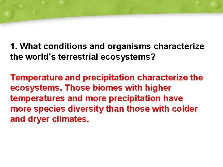 1. What conditions and organisms characterize the world’s terrestrial ecosystems? Temperature and precipitation characterize