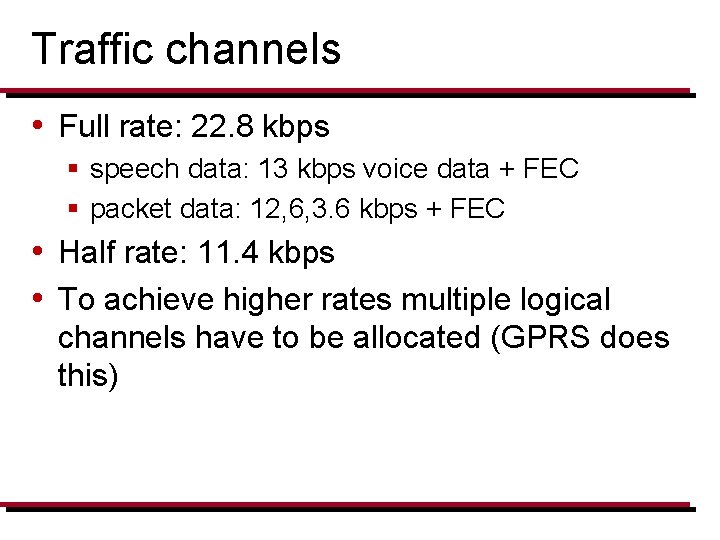 Traffic channels • Full rate: 22. 8 kbps § speech data: 13 kbps voice