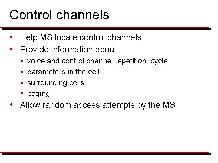 Control channels • Help MS locate control channels • Provide information about § §