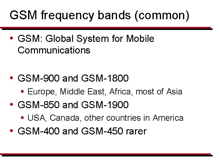 GSM frequency bands (common) • GSM: Global System for Mobile Communications • GSM-900 and