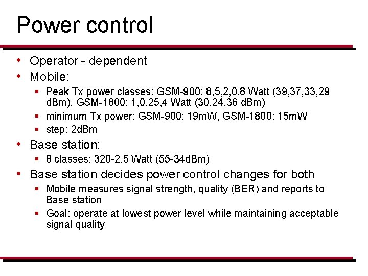Power control • Operator - dependent • Mobile: § Peak Tx power classes: GSM-900: