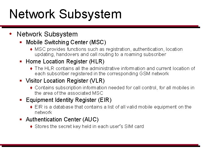 Network Subsystem • Network Subsystem § Mobile Switching Center (MSC) ¨ MSC provides functions