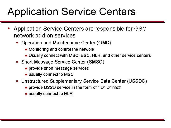 Application Service Centers • Application Service Centers are responsible for GSM network add-on services