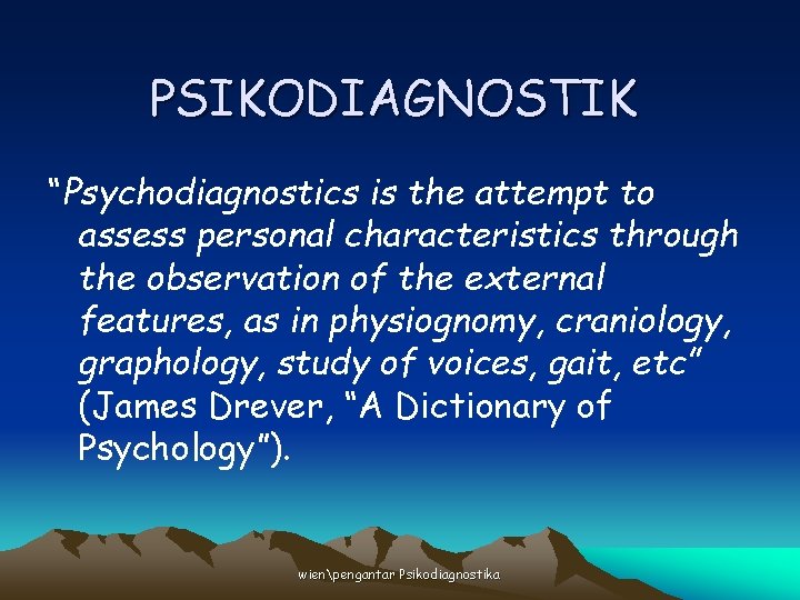 PSIKODIAGNOSTIK “Psychodiagnostics is the attempt to assess personal characteristics through the observation of the