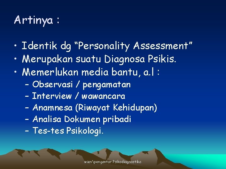Artinya : • Identik dg “Personality Assessment” • Merupakan suatu Diagnosa Psikis. • Memerlukan