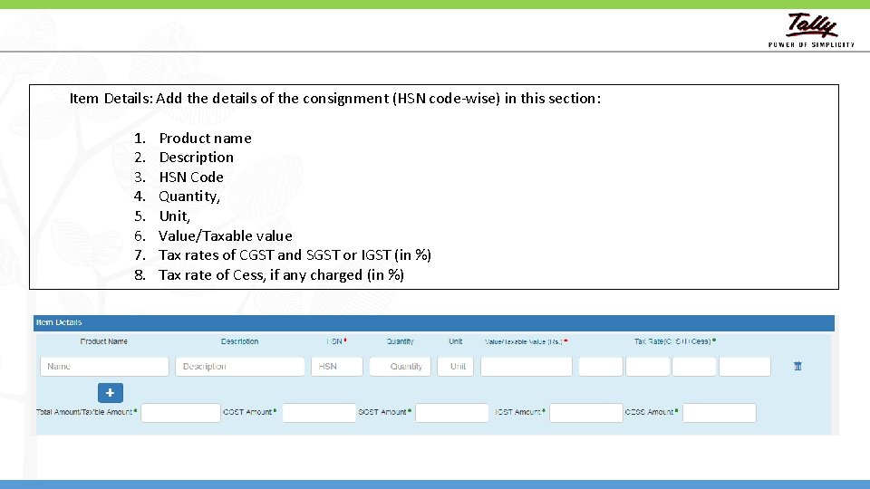 Item Details: Add the details of the consignment (HSN code-wise) in this section: 1.