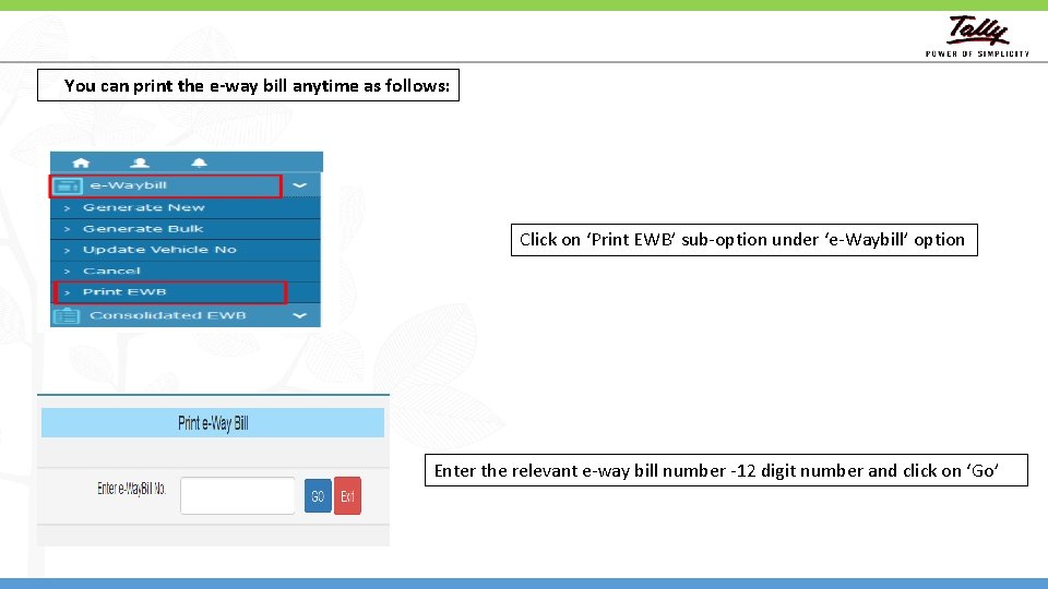 You can print the e-way bill anytime as follows: Click on ‘Print EWB’ sub-option