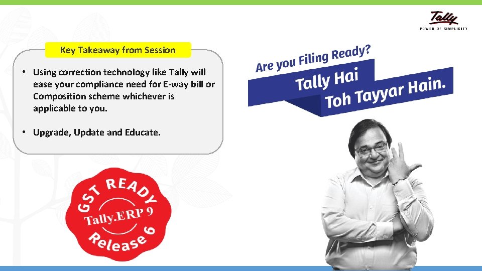 Key Takeaway from Session • Using correction technology like Tally will ease your compliance