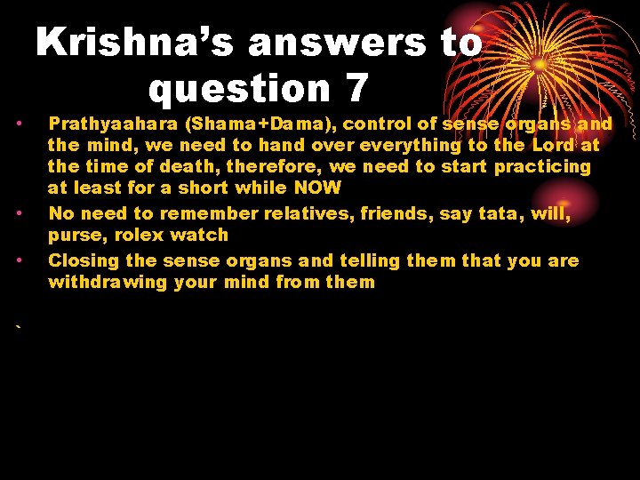  • • • ` Krishna’s answers to question 7 Prathyaahara (Shama+Dama), control of