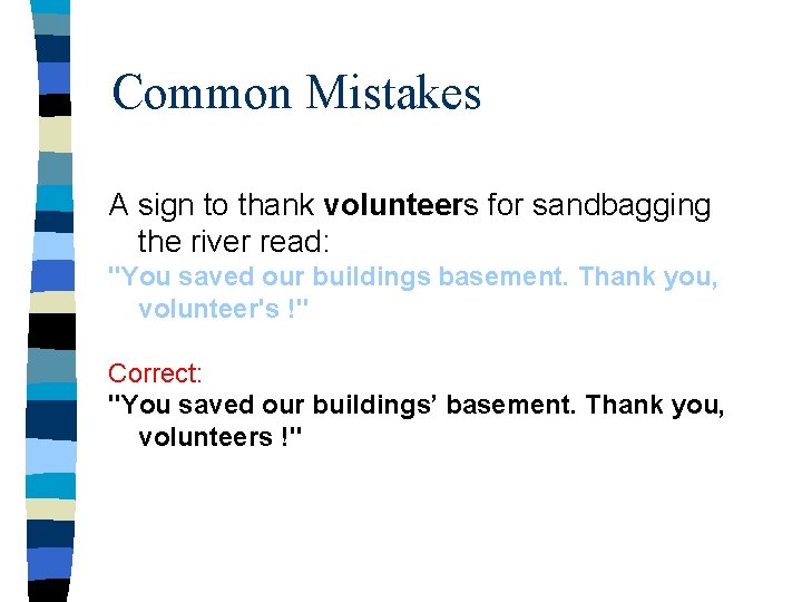 Common Mistakes A sign to thank volunteers for sandbagging the river read: "You saved