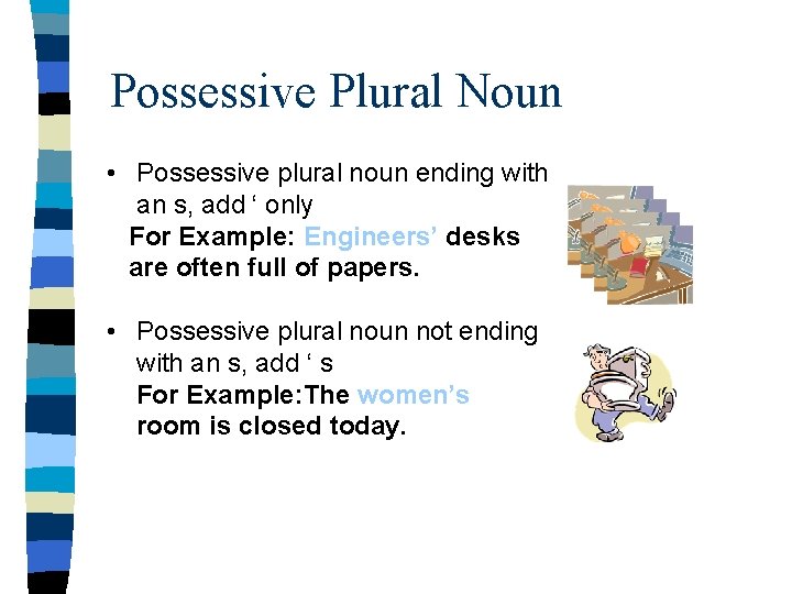 Possessive Plural Noun • Possessive plural noun ending with an s, add ‘ only