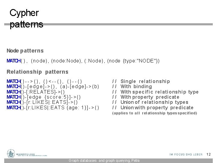 Cypher patterns Node patterns MATCH( ) , (node), (node: Node), (node {type: "NODE"}) Relationship