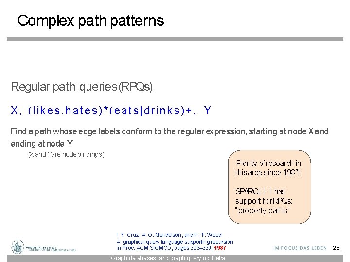 Complex path patterns Regular path queries (RPQs) X, (likes. hates)*(eats|drinks)+, Y Find a path