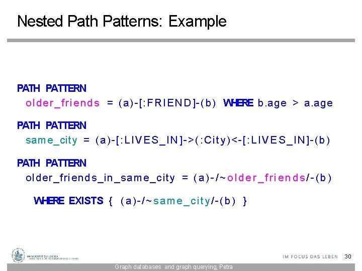 Nested Path Patterns: Example PATH PATTERN older_friend s = (a)-[: FRIEND]-(b ) WHERE b.